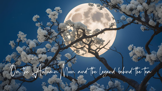 No. 32 - On the Autumn Moon and the Legend Behind the Tea