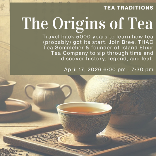 Promotional image for Island Elixir Tea Company's The Origins of Tea workshop Friday April 17 2026